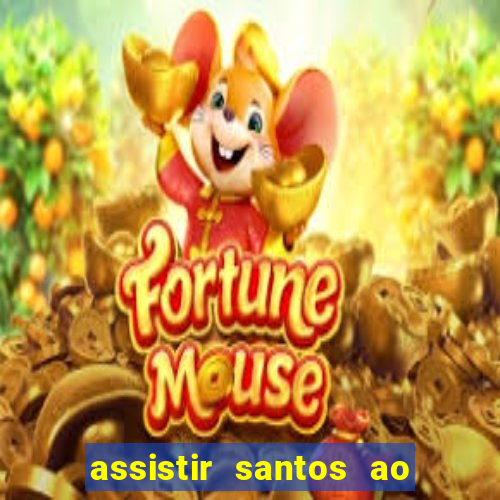 assistir santos ao vivo futemax